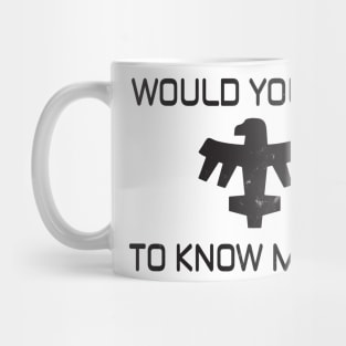 Would You Like To Know More? Mug